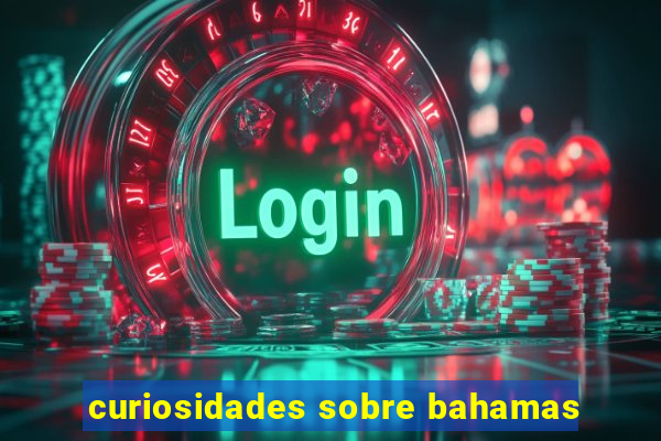 curiosidades sobre bahamas